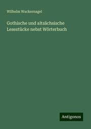 Cover von Gothische und altsächsische Lesestücke nebst Wörterbuch