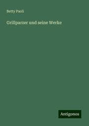 Cover von Grillparzer und seine Werke