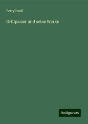 Cover von Grillparzer und seine Werke