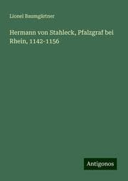 Cover von Hermann von Stahleck, Pfalzgraf bei Rhein, 1142-1156