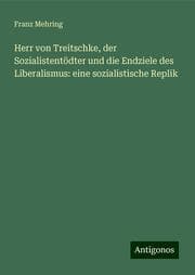 Cover von Herr von Treitschke, der Sozialistentödter und die Endziele des Liberalismus: eine sozialistische Replik