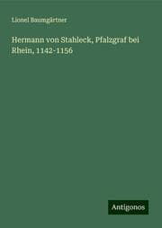 Cover von Hermann von Stahleck, Pfalzgraf bei Rhein, 1142-1156