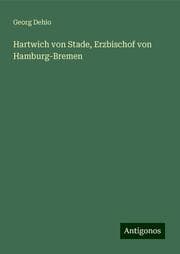 Cover von Hartwich von Stade, Erzbischof von Hamburg-Bremen