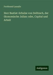 Cover von Herr Bastiat-Schulze von Delitzsch, der ökonomische Julian: oder, Capital und Arbeit