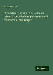 Cover von Grundzüge des Eisenbahnwesens in seinen ökonomischen, politischen und rechtlichen Beziehungen