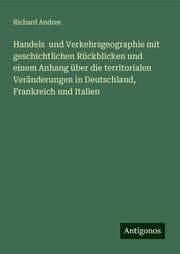 Cover von Handels und Verkehrsgeographie mit geschichtlichen Rückblicken und einem Anhang über die territorialen Veränderungen in Deutschland, Frankreich und Italien