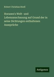 Cover von Horazen's Welt- und Lebensanschauung auf Grund der in seine Dichtungen enthaltenen Aussprüche