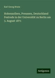 Cover von Hohenzollern, Preussen, Deutschland Festrede in der Universität zu Berlin am 3. August 1871