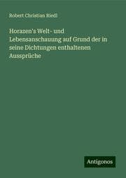Cover von Horazen's Welt- und Lebensanschauung auf Grund der in seine Dichtungen enthaltenen Aussprüche