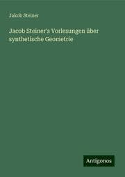 Cover von Jacob Steiner's Vorlesungen über synthetische Geometrie