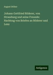 Cover von Johann Gottfried Röderer, von Strassburg und seine Freunde: Nachtrag von Briefen an Röderer und Lenz
