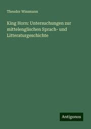 Cover von King Horn: Untersuchungen zur mittelenglischen Sprach- und Litteraturgeschichte