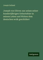 Cover von Joseph von Görres: aus anlass seiner hundertjährigen Geburtsfeier in seinem Leben und Wirken dem deutschen wolk geschildert