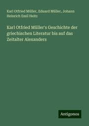 Cover von Karl Otfried Müller's Geschichte der griechischen Literatur bis auf das Zeitalter Alexanders