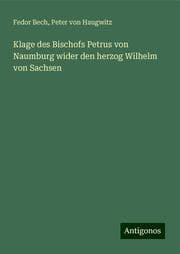 Cover von Klage des Bischofs Petrus von Naumburg wider den herzog Wilhelm von Sachsen
