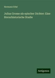 Cover von Julius Grosse als epischer Dichter: Eine literarhistorische Studie
