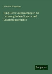Cover von King Horn: Untersuchungen zur mittelenglischen Sprach- und Litteraturgeschichte