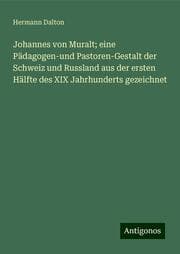 Cover von Johannes von Muralt; eine Pädagogen-und Pastoren-Gestalt der Schweiz und Russland aus der ersten Hälfte des XIX Jahrhunderts gezeichnet