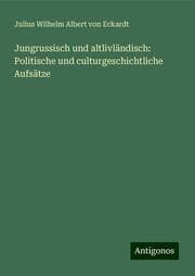 Cover von Jungrussisch und altlivländisch: Politische und culturgeschichtliche Aufsätze