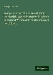 Cover von Joseph von Görres: aus anlass seiner hundertjährigen Geburtsfeier in seinem Leben und Wirken dem deutschen wolk geschildert