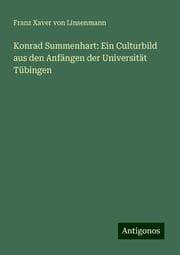 Cover von Konrad Summenhart: Ein Culturbild aus den Anfängen der Universität Tübingen