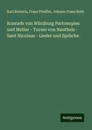 Cover von Konrads von Würzburg Partonopies und Meliur - Turnei von Nantheiz - Sant Nicolaus - Lieder und Sprüche