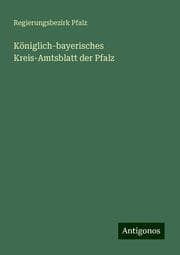 Cover von Königlich-bayerisches Kreis-Amtsblatt der Pfalz