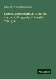 Cover von Konrad Summenhart: Ein Culturbild aus den Anfängen der Universität Tübingen