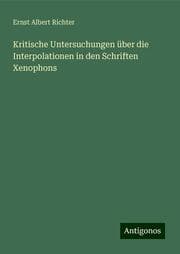 Cover von Kritische Untersuchungen über die Interpolationen in den Schriften Xenophons