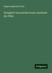 Cover von Königlich-bayerisches Kreis-Amtsblatt der Pfalz
