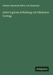 Cover von Lister's grosse Erfindung: ein klinischer Vortrag