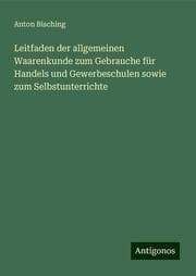 Cover von Leitfaden der allgemeinen Waarenkunde zum Gebrauche für Handels und Gewerbeschulen sowie zum Selbstunterrichte