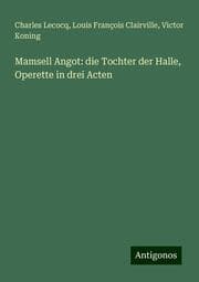 Cover von Mamsell Angot: die Tochter der Halle, Operette in drei Acten