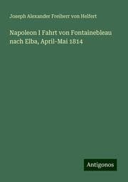 Cover von Napoleon I Fahrt von Fontainebleau nach Elba, April-Mai 1814