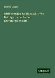Cover von Mittheilungen aus Handschriften: Beiträge zur deutschen Literaturgeschichte