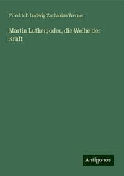 Cover von Martin Luther; oder, die Weihe der Kraft