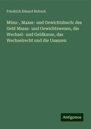Cover von Münz-, Maass- und Gewichtsbuch: des Geld Maass- und Gewichtswesen, die Wechsel- und Geldkurse, das Wechselrecht und die Usanzen