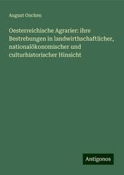 Cover von Oesterreichische Agrarier: ihre Bestrebungen in landwirthschaftlicher, nationalökonomischer und culturhistorischer Hinsicht