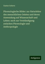 Cover von Phrenologische Bilder: zur Naturlehre des menschlichen Geistes und deren Anwendung auf Wissenschaft und Leben: auch zur Verständigung zwischen Phrenologie und Anthropologie