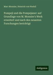 Cover von Pompeji und die Pompejaner: auf Grundlage von M. Monnier's Werk erweitert und nach den neuesten Forschungen berichtigt