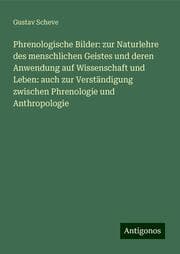 Cover von Phrenologische Bilder: zur Naturlehre des menschlichen Geistes und deren Anwendung auf Wissenschaft und Leben: auch zur Verständigung zwischen Phrenologie und Anthropologie