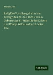 Cover von Religiöse Vorträge gehalten am Bettage den 27. Juli 1870 und am Geburtstage Sr. Majestät des Kaisers und Königs Wilhelm den 22. März 1871