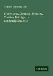 Cover von Prometheus, Dionnsos, Sokrates, Christos: Beiträge zur Religionsgeschichte