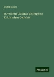 Cover von Q. Valerius Catullus: Beiträge zur Kritik seiner Gedichte