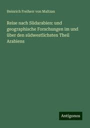 Cover von Reise nach Südarabien: und geographische Forschungen im und über den südwestlichsten Theil Arabiens