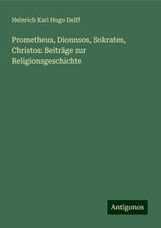 Cover von Prometheus, Dionnsos, Sokrates, Christos: Beiträge zur Religionsgeschichte