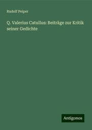 Cover von Q. Valerius Catullus: Beiträge zur Kritik seiner Gedichte