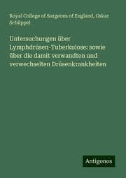 Cover von Untersuchungen über Lymphdrüsen-Tuberkulose: sowie über die damit verwandten und verwechselten Drüsenkrankheiten