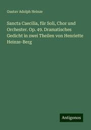 Cover von Sancta Caecilia, für Soli, Chor und Orchester. Op. 49. Dramatisches Gedicht in zwei Theilen von Henriette Heinze-Berg