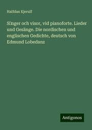 Cover von Sanger och visor, vid pianoforte. Lieder und Gesänge. Die nordischen und englischen Gedichte, deutsch von Edmund Lobedanz